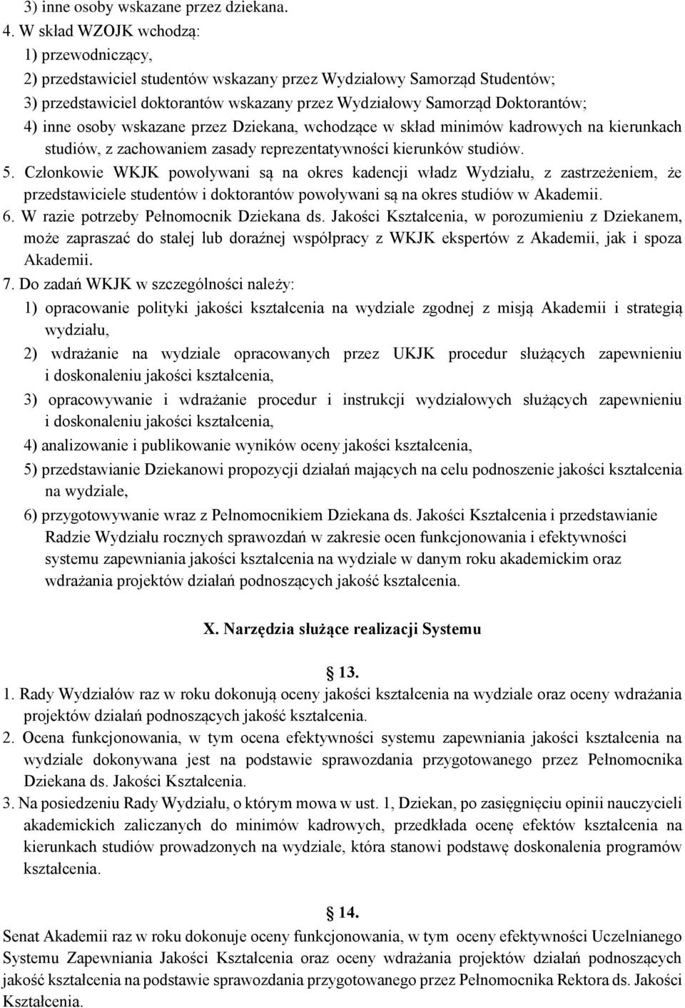 inne osoby wskazane przez Dziekana, wchodzące w skład minimów kadrowych na kierunkach studiów, z zachowaniem zasady reprezentatywności kierunków studiów. 5.