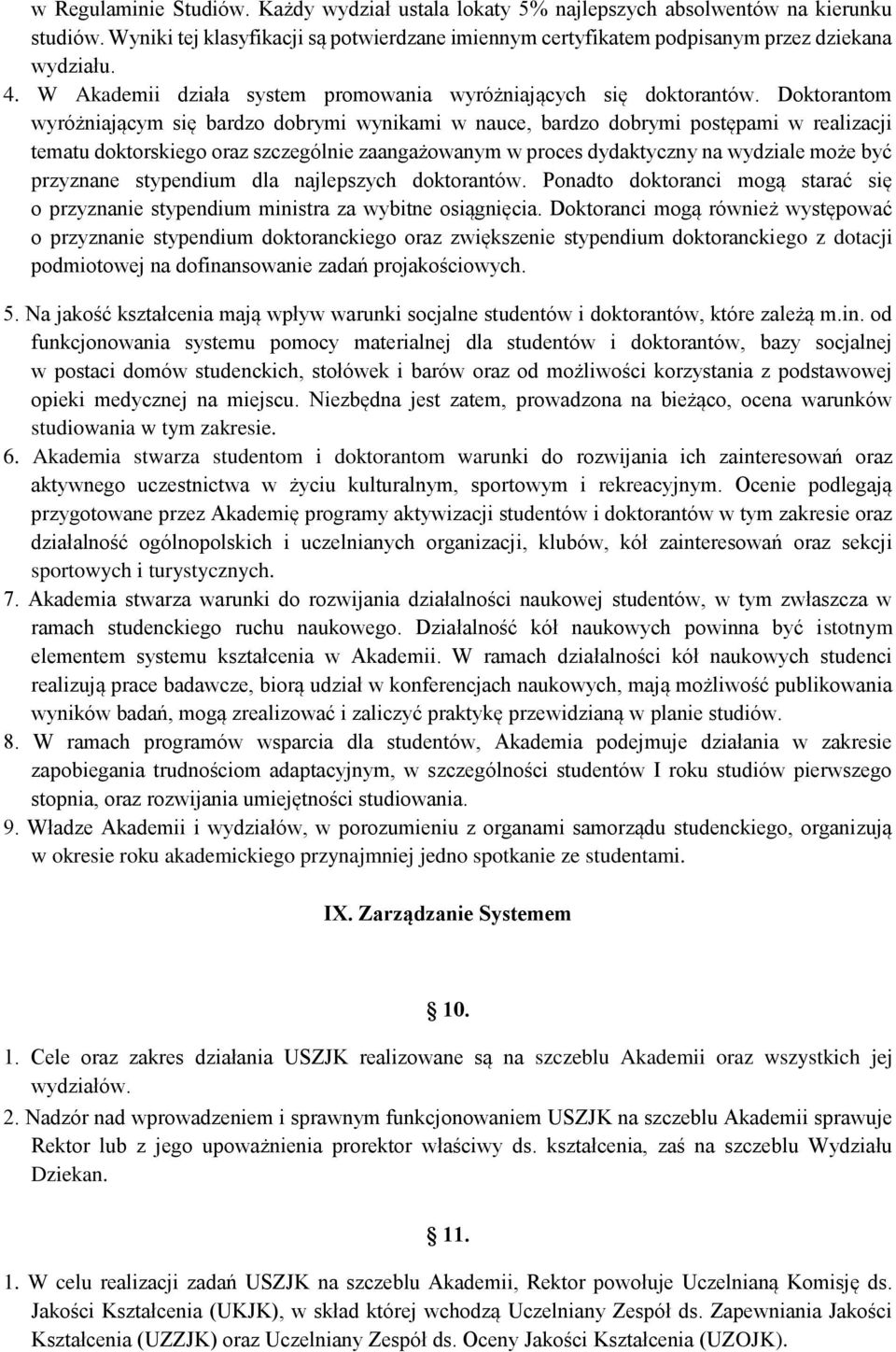 Doktorantom wyróżniającym się bardzo dobrymi wynikami w nauce, bardzo dobrymi postępami w realizacji tematu doktorskiego oraz szczególnie zaangażowanym w proces dydaktyczny na wydziale może być