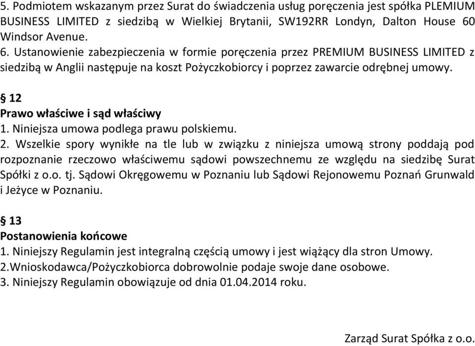12 Prawo właściwe i sąd właściwy 1. Niniejsza umowa podlega prawu polskiemu. 2.