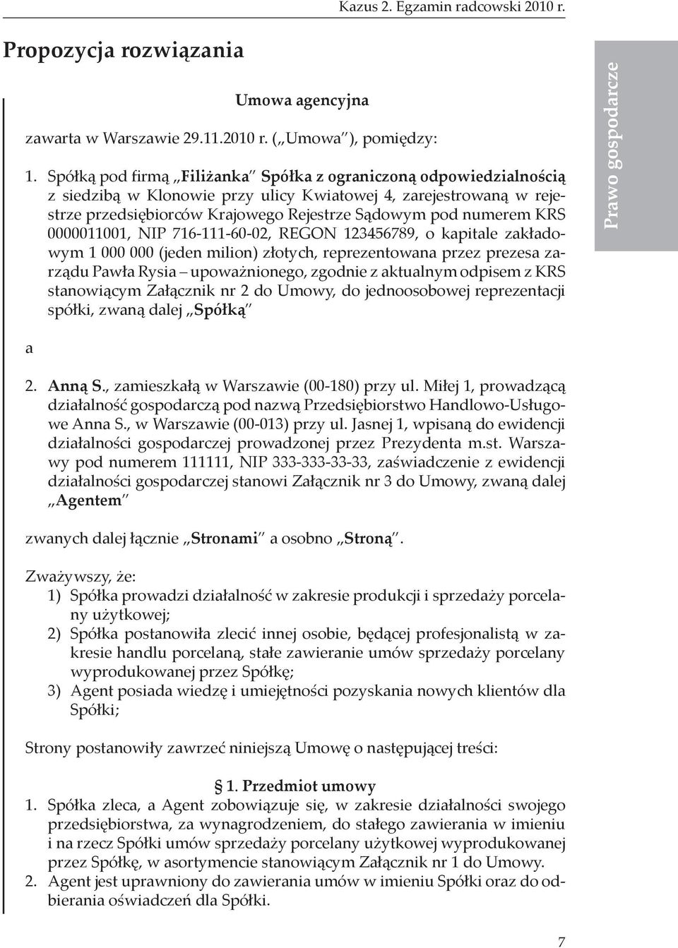 0000011001, NIP 716-111-60-02, REGON 123456789, o kapitale zakładowym 1 000 000 (jeden milion) złotych, reprezentowana przez prezesa zarządu Pawła Rysia upoważnionego, zgodnie z aktualnym odpisem z