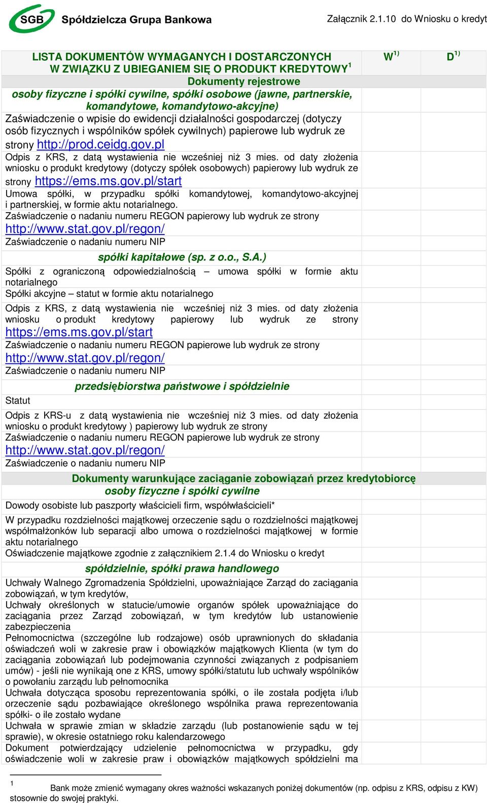 wydruk ze strony http://prodceidggovpl Odpis z KRS, z datą wystawienia nie wcześniej niŝ 3 mies od daty złoŝenia wniosku o produkt kredytowy (dotyczy spółek osobowych) papierowy lub wydruk ze strony