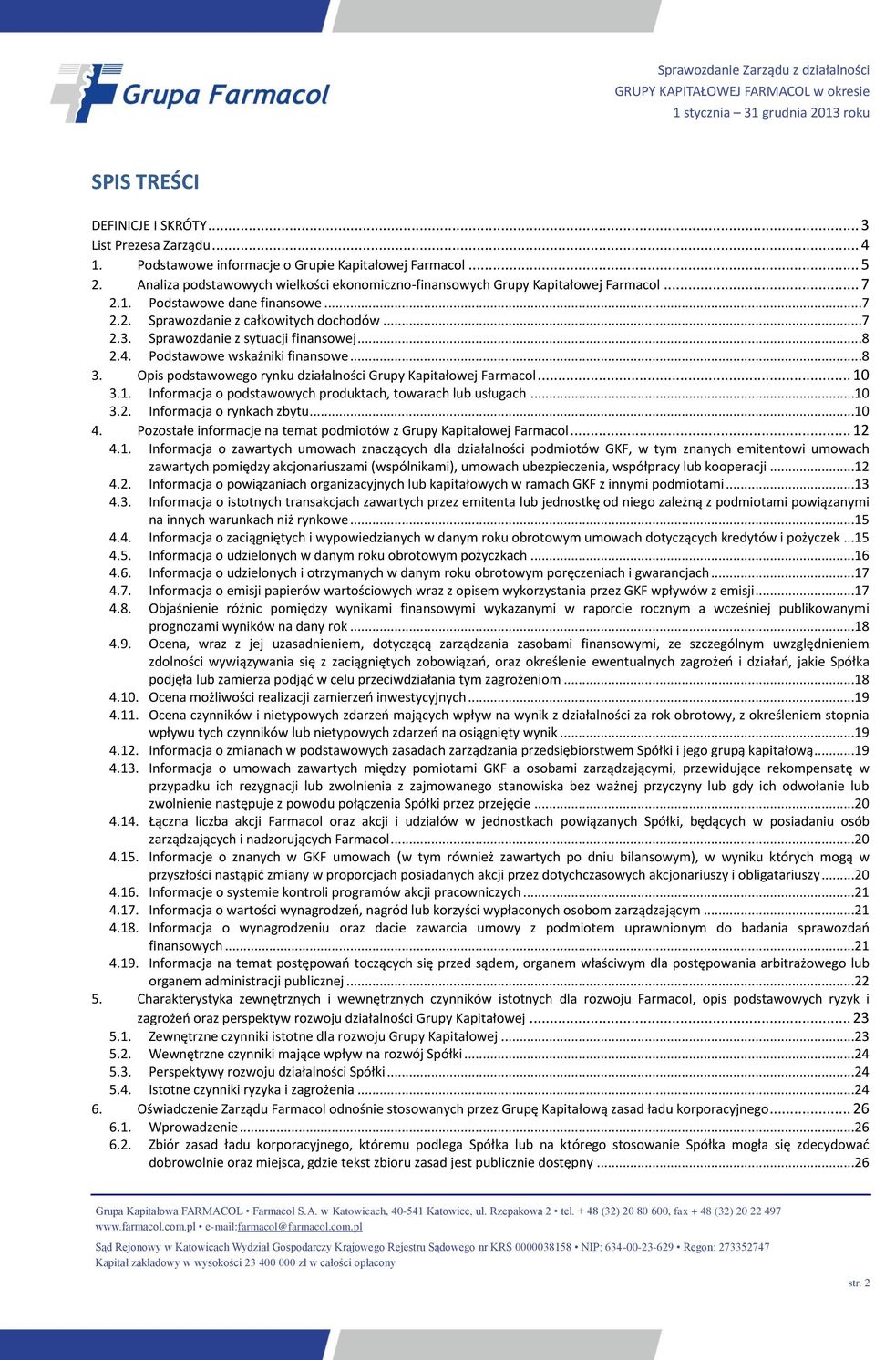 Sprawozdanie z sytuacji finansowej...8 2.4. Podstawowe wskaźniki finansowe...8 3. Opis podstawowego rynku działalności Grupy Kapitałowej Farmacol... 10
