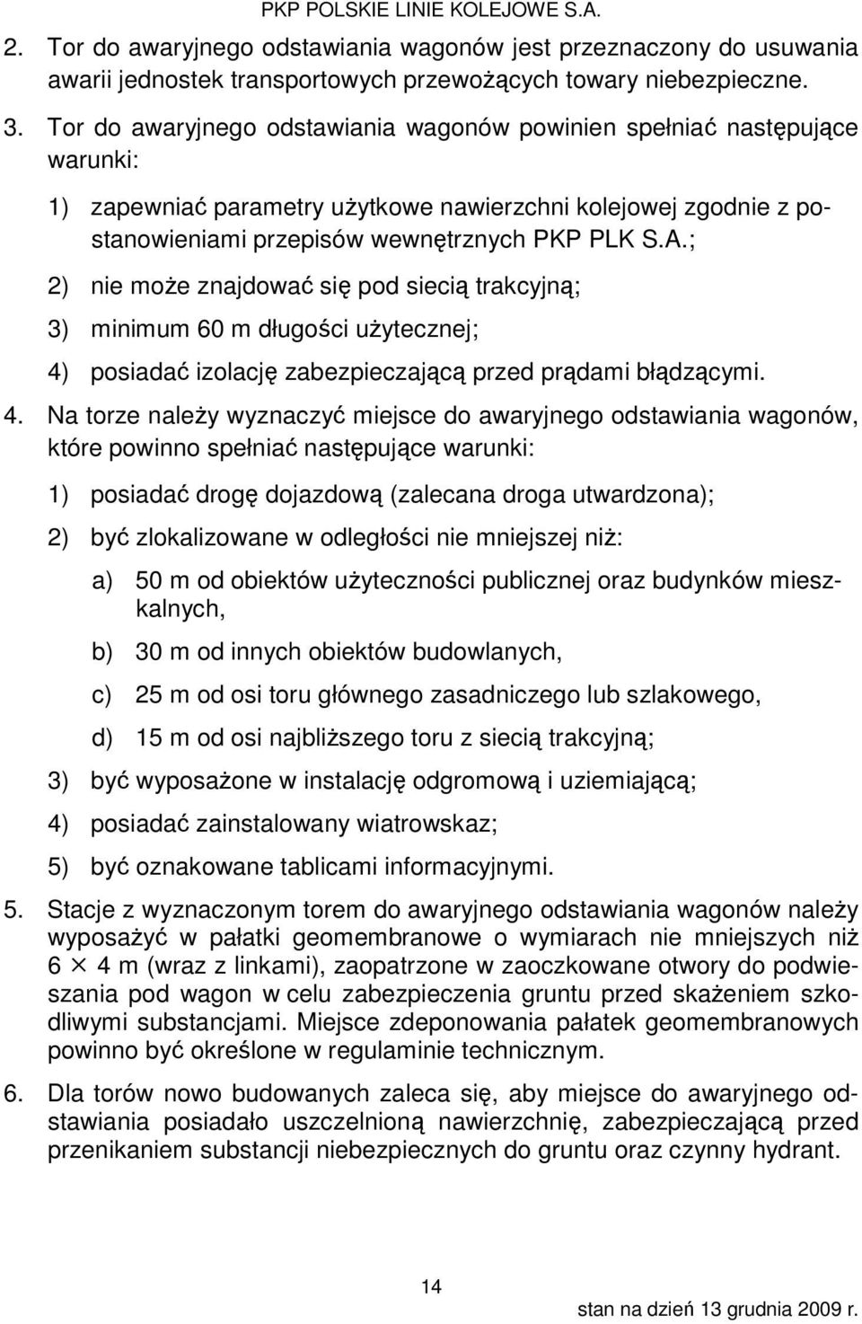 ; 2) nie może znajdować się pod siecią trakcyjną; 3) minimum 60 m długości użytecznej; 4)