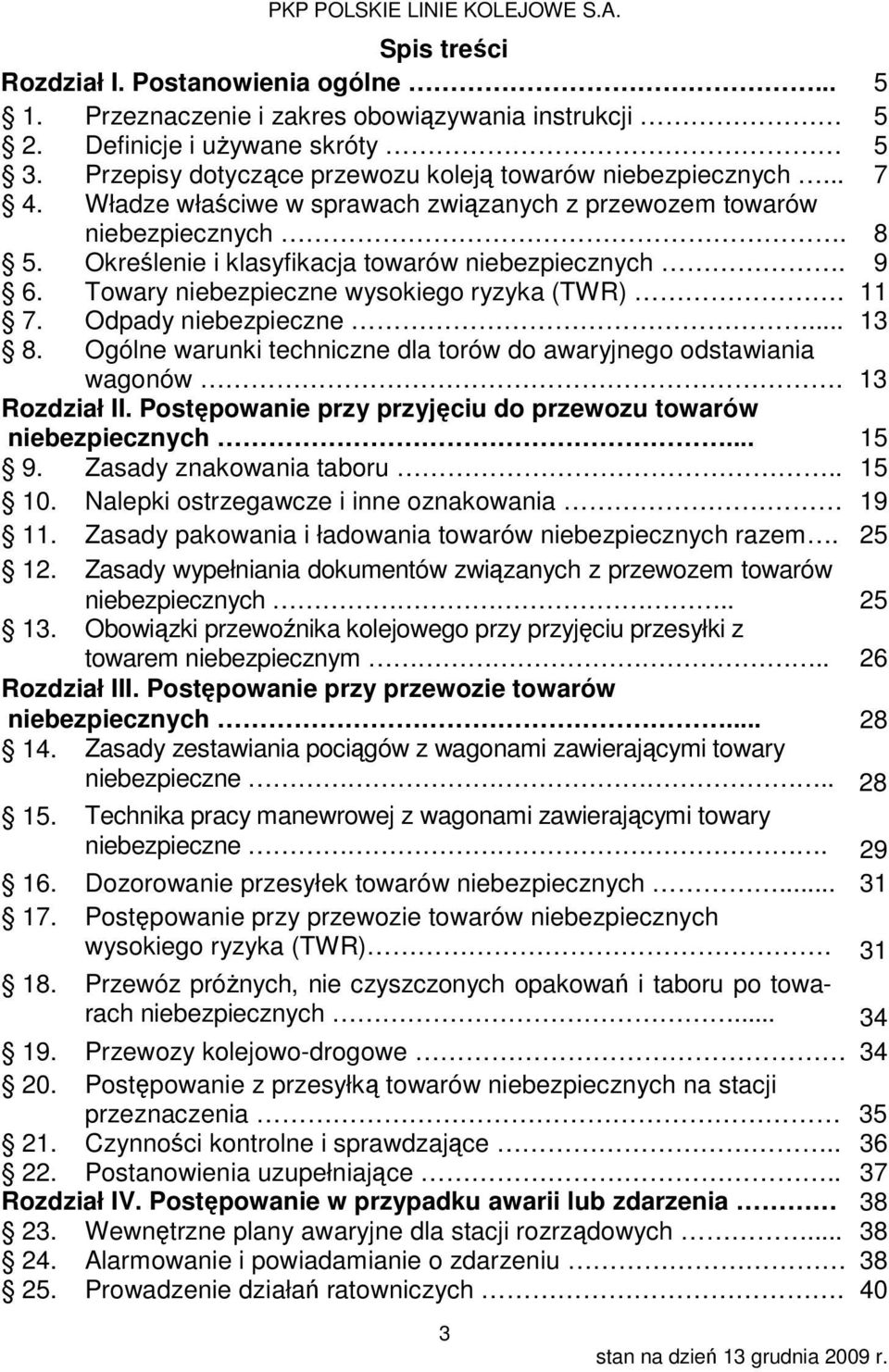 Odpady niebezpieczne... 13 8. Ogólne warunki techniczne dla torów do awaryjnego odstawiania wagonów. 13 Rozdział II. Postępowanie przy przyjęciu do przewozu towarów niebezpiecznych... 15 9.