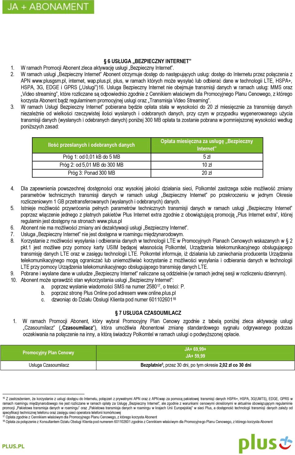 sm.pl, internet, wap.plus.pl, plus, w ramach których może wysyłać lub odbierać dane w technologii LTE, HSPA+, HSPA, 3G, EDGE i GPRS ( Usługi )16.