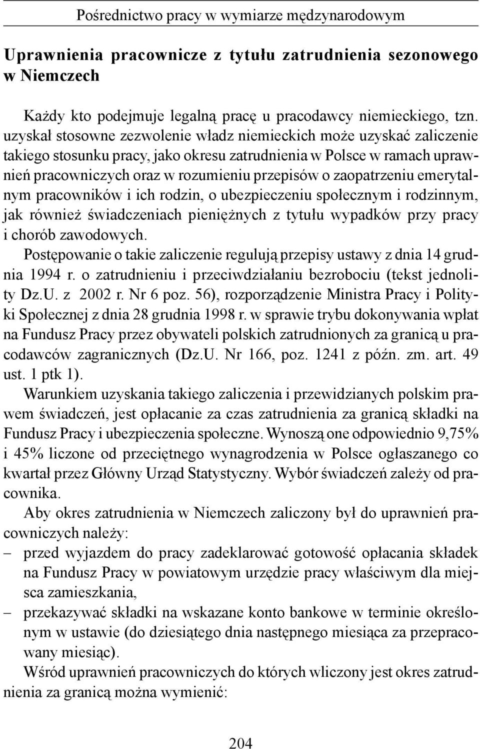 zaopatrzeniu emerytalnym pracowników i ich rodzin, o ubezpieczeniu społecznym i rodzinnym, jak również świadczeniach pieniężnych z tytułu wypadków przy pracy i chorób zawodowych.