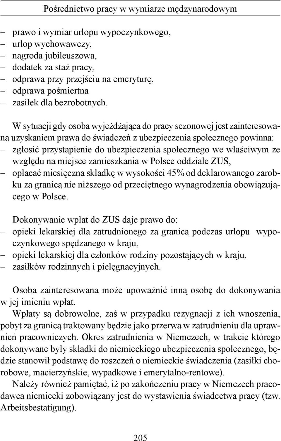 właściwym ze względu na miejsce zamieszkania w Polsce oddziale ZUS, opłacać miesięczna składkę w wysokości 45% od deklarowanego zarobku za granicą nie niższego od przeciętnego wynagrodzenia