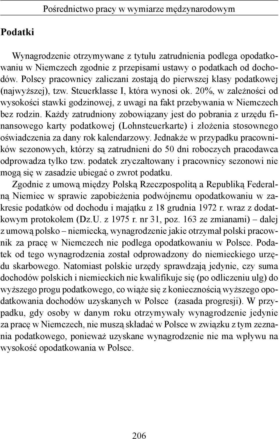 20%, w zależności od wysokości stawki godzinowej, z uwagi na fakt przebywania w Niemczech bez rodzin.