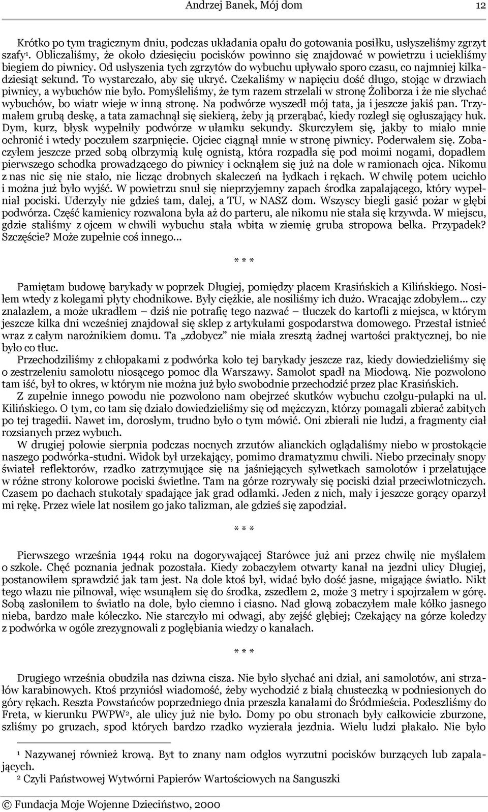 Od usłyszenia tych zgrzytów do wybuchu upływało sporo czasu, co najmniej kilkadziesiąt sekund. To wystarczało, aby się ukryć.