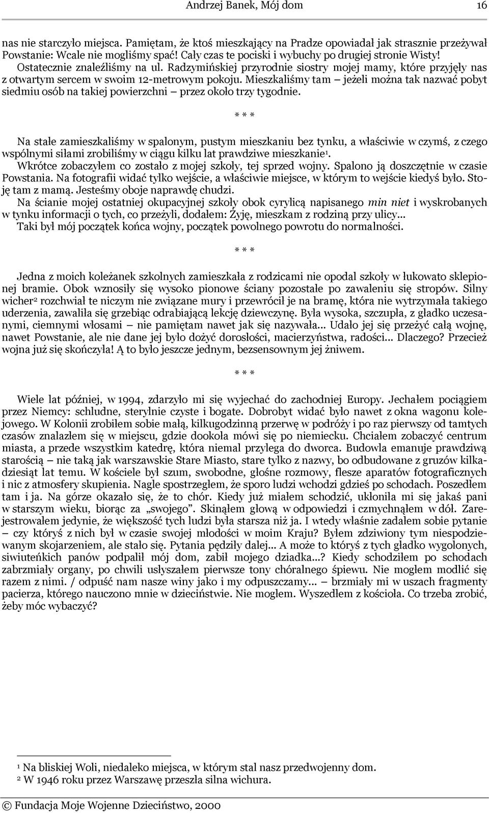 Mieszkaliśmy tam jeżeli można tak nazwać pobyt siedmiu osób na takiej powierzchni przez około trzy tygodnie.