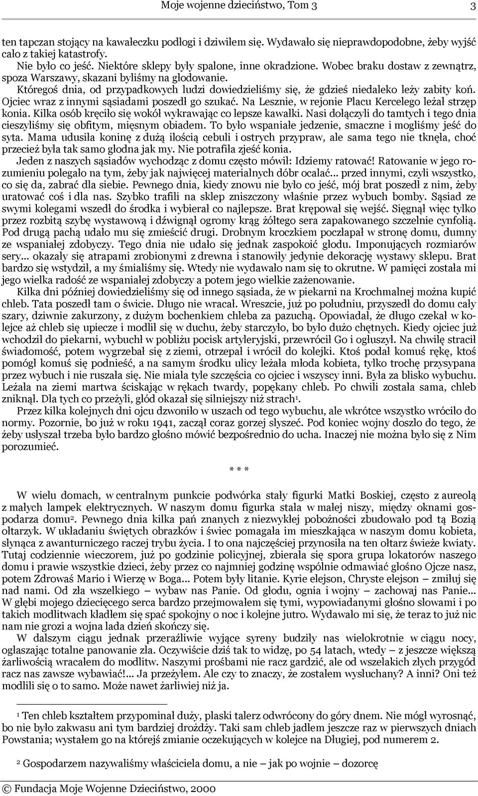 Któregoś dnia, od przypadkowych ludzi dowiedzieliśmy się, że gdzieś niedaleko leży zabity koń. Ojciec wraz z innymi sąsiadami poszedł go szukać.