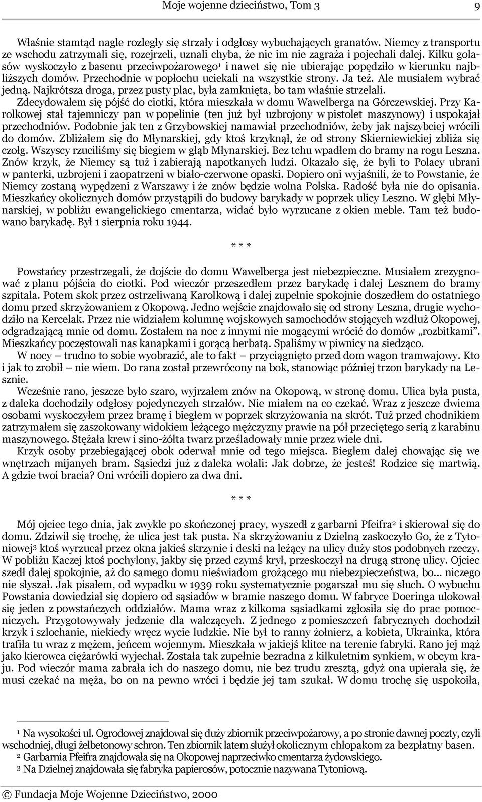 Kilku golasów wyskoczyło z basenu przeciwpożarowego 1 i nawet się nie ubierając popędziło w kierunku najbliższych domów. Przechodnie w popłochu uciekali na wszystkie strony. Ja też.