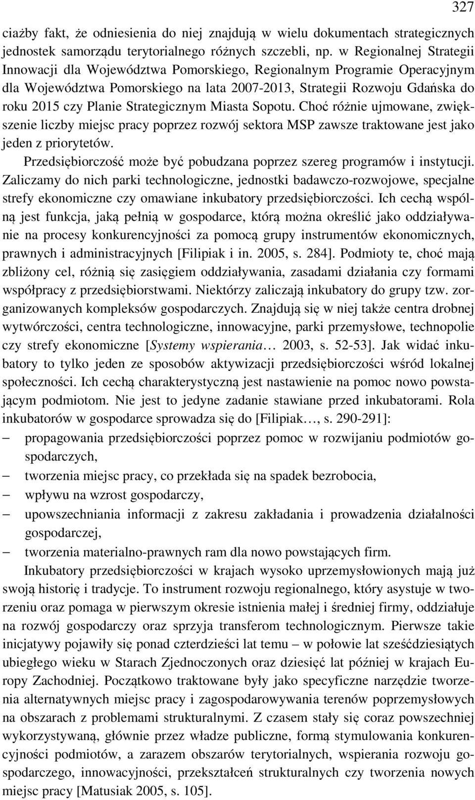 Strategicznym Miasta Sopotu. Choć różnie ujmowane, zwiększenie liczby miejsc pracy poprzez rozwój sektora MSP zawsze traktowane jest jako jeden z priorytetów.