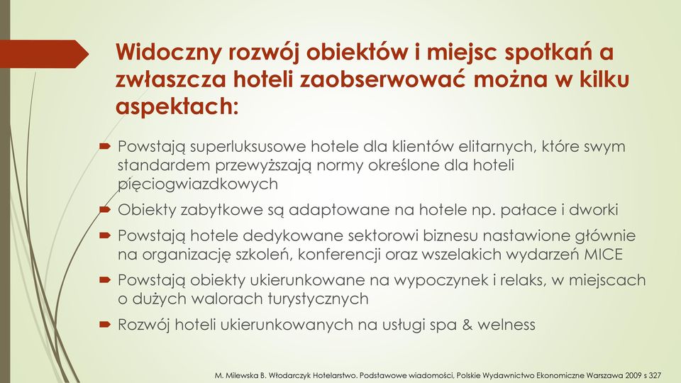 pałace i dworki Powstają hotele dedykowane sektorowi biznesu nastawione głównie na organizację szkoleń, konferencji oraz wszelakich wydarzeń MICE Powstają obiekty