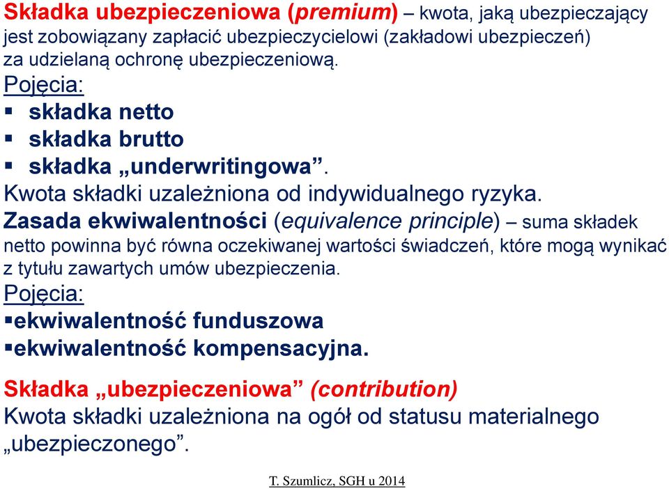 Zasada ekwiwalentności (equivalence principle) suma składek netto powinna być równa oczekiwanej wartości świadczeń, które mogą wynikać z tytułu zawartych umów