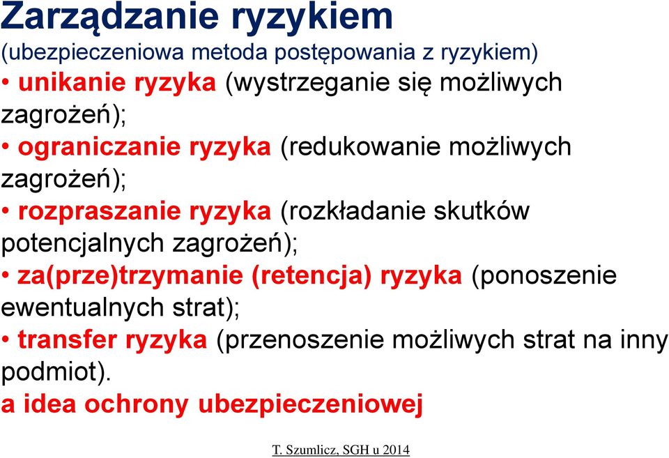 (rozkładanie skutków potencjalnych zagrożeń); za(prze)trzymanie (retencja) ryzyka (ponoszenie