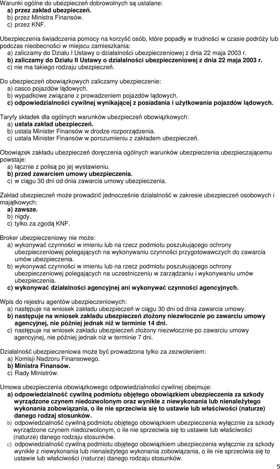 ubezpieczeniowej z dnia 22 maja 2003 r. b) zaliczamy do Działu II Ustawy o działalności ubezpieczeniowej z dnia 22 maja 2003 r. c) nie ma takiego rodzaju ubezpieczeń.