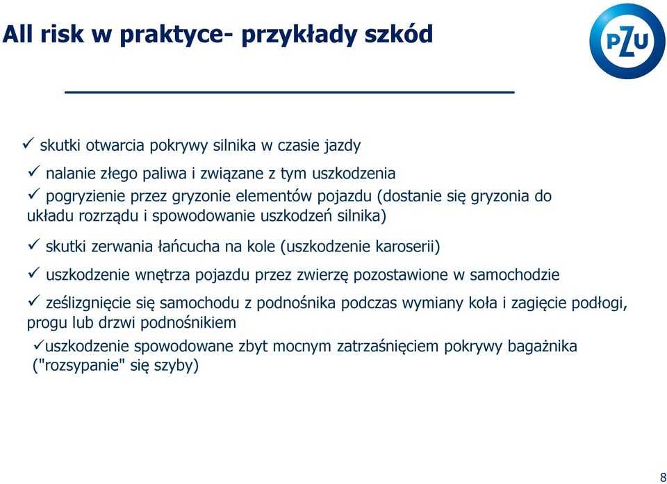 (uszkodzenie karoserii) uszkodzenie wnętrza pojazdu przez zwierzę pozostawione w samochodzie ześlizgnięcie się samochodu z podnośnika podczas