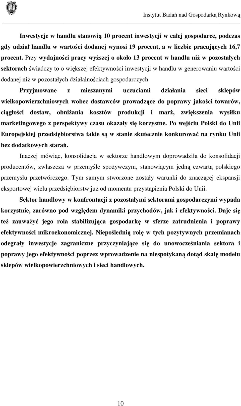 działalnościach gospodarczych Przyjmowane z mieszanymi uczuciami działania sieci sklepów wielkopowierzchniowych wobec dostawców prowadzące do poprawy jakości towarów, ciągłości dostaw, obniżania