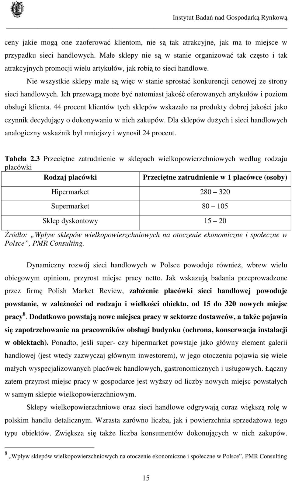 Nie wszystkie sklepy małe są więc w stanie sprostać konkurencji cenowej ze strony sieci handlowych. Ich przewagą może być natomiast jakość oferowanych artykułów i poziom obsługi klienta.