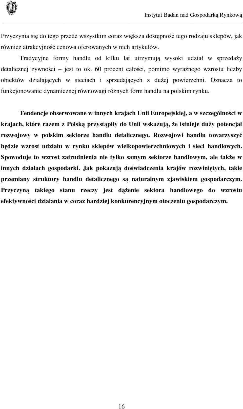 60 procent całości, pomimo wyraźnego wzrostu liczby obiektów działających w sieciach i sprzedających z dużej powierzchni.