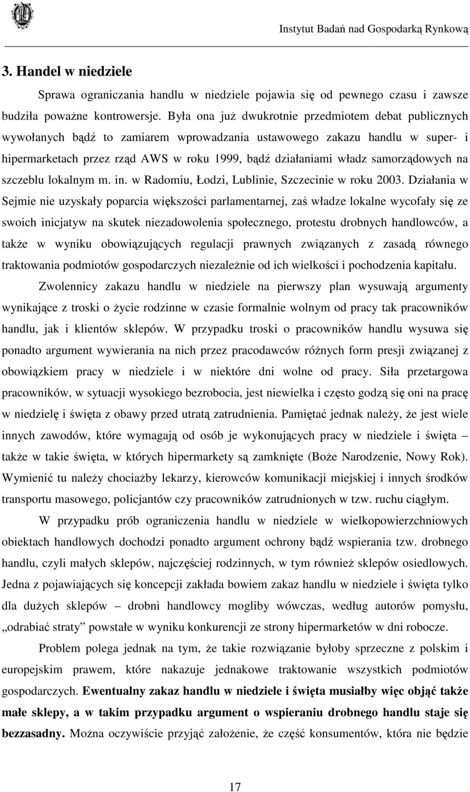 samorządowych na szczeblu lokalnym m. in. w Radomiu, Łodzi, Lublinie, Szczecinie w roku 2003.