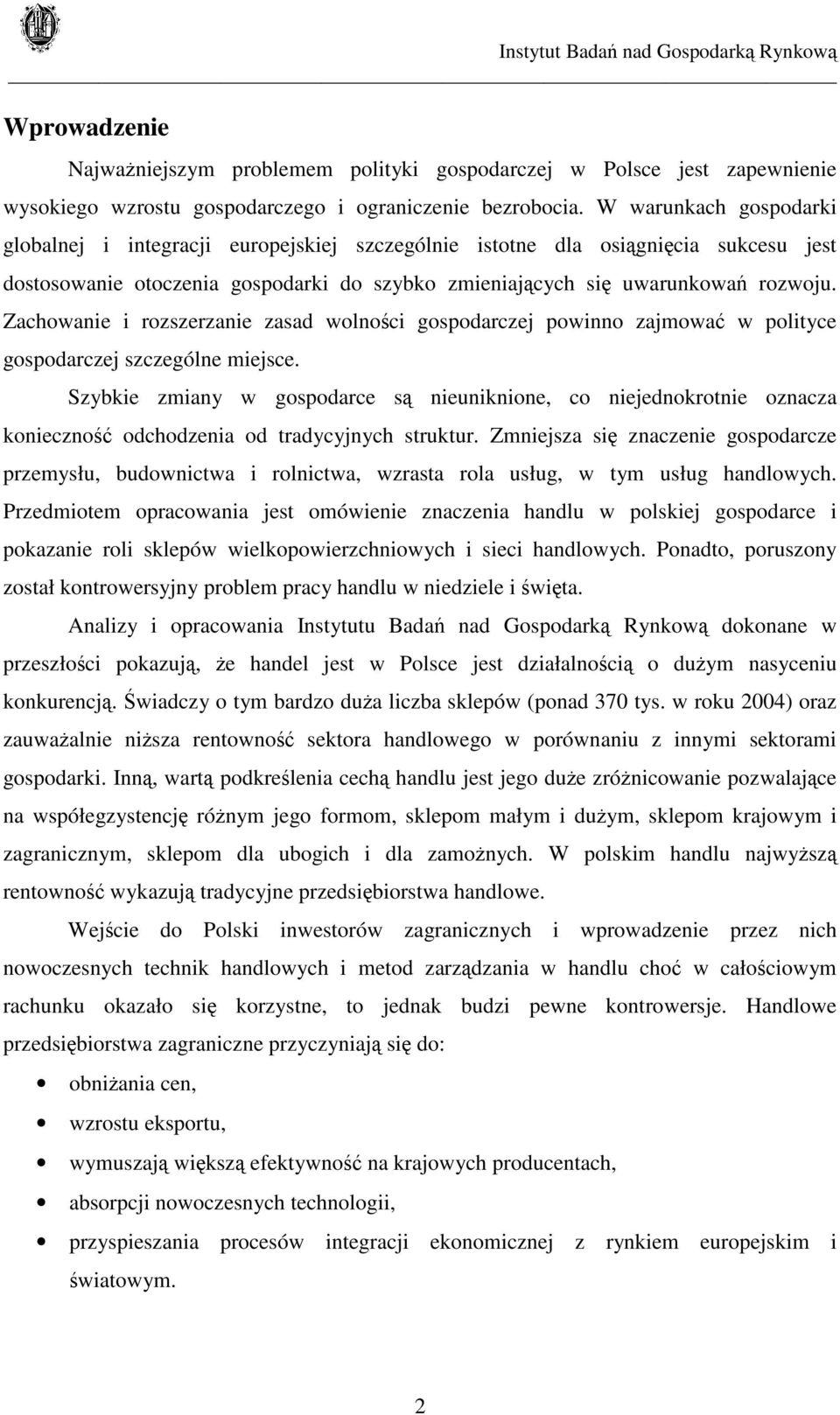 Zachowanie i rozszerzanie zasad wolności gospodarczej powinno zajmować w polityce gospodarczej szczególne miejsce.