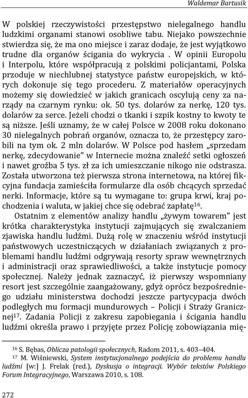 W opinii Europolu i Interpolu, które współpracują z polskimi policjantami, Polska przoduje w niechlubnej statystyce państw europejskich, w których dokonuje się tego procederu.