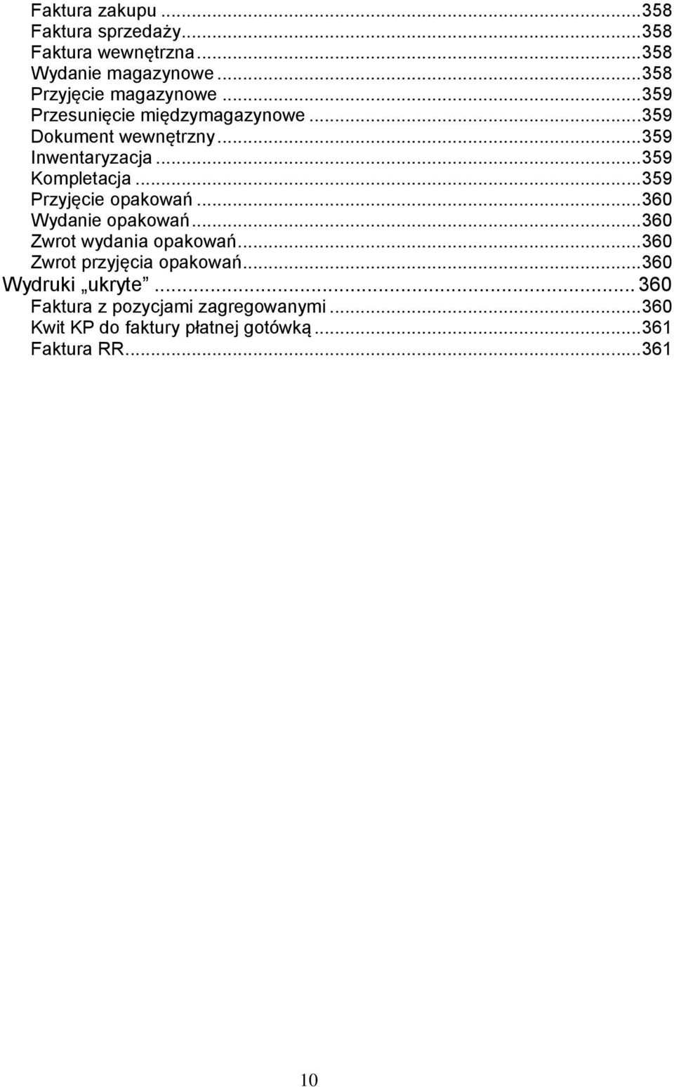 .. 359 Przyjęcie opakowań... 360 Wydanie opakowań... 360 Zwrot wydania opakowań... 360 Zwrot przyjęcia opakowań.