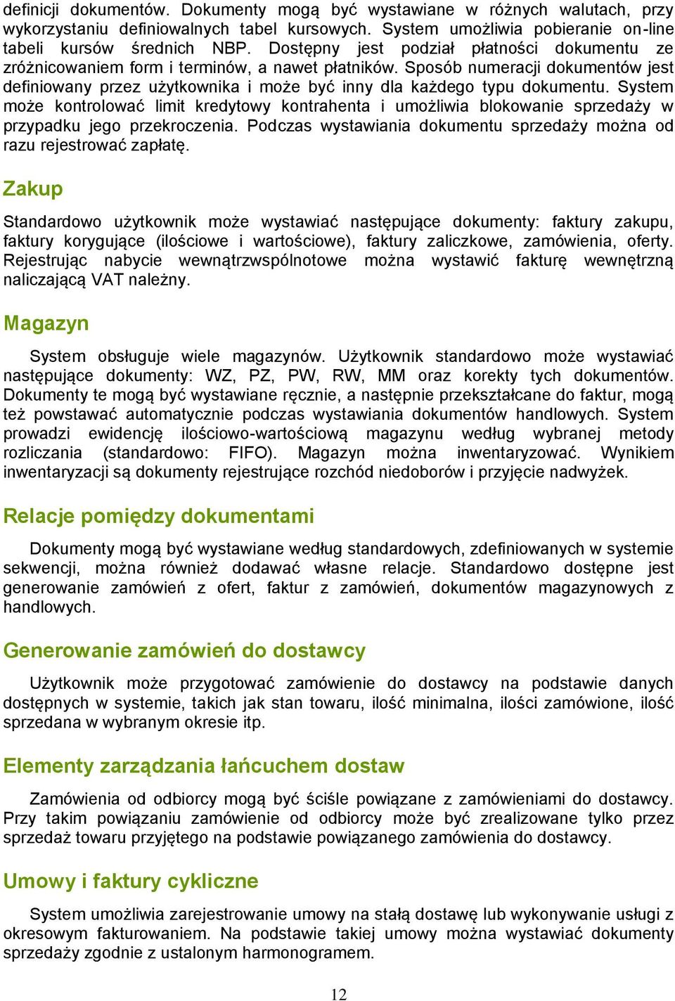 Sposób numeracji dokumentów jest definiowany przez użytkownika i może być inny dla każdego typu dokumentu.