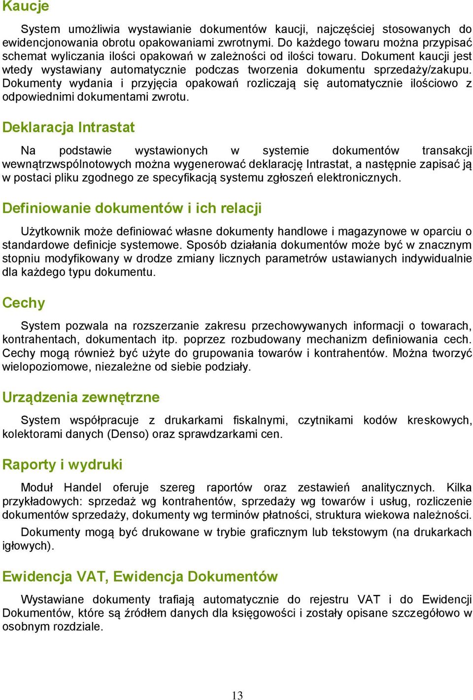 Dokumenty wydania i przyjęcia opakowań rozliczają się automatycznie ilościowo z odpowiednimi dokumentami zwrotu.