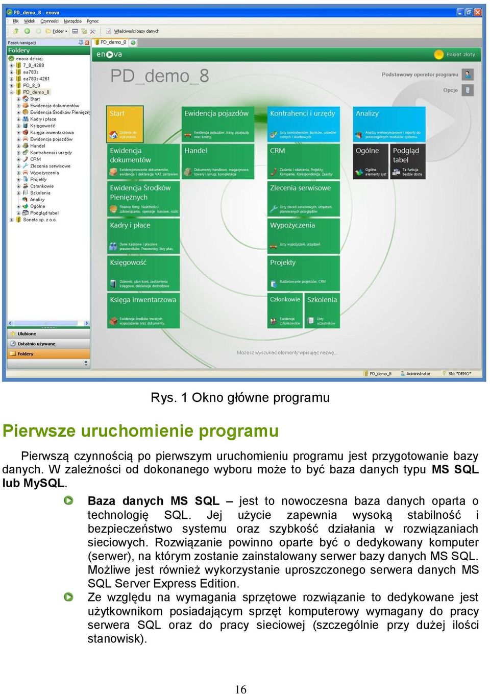 Jej użycie zapewnia wysoką stabilność i bezpieczeństwo systemu oraz szybkość działania w rozwiązaniach sieciowych.