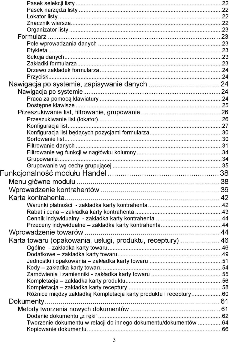 .. 24 Dostępne klawisze... 25 Przeszukiwanie list, filtrowanie, grupowanie... 26 Przeszukiwanie list (lokator)... 26 Konfiguracja list... 27 Konfiguracja list będących pozycjami formularza.