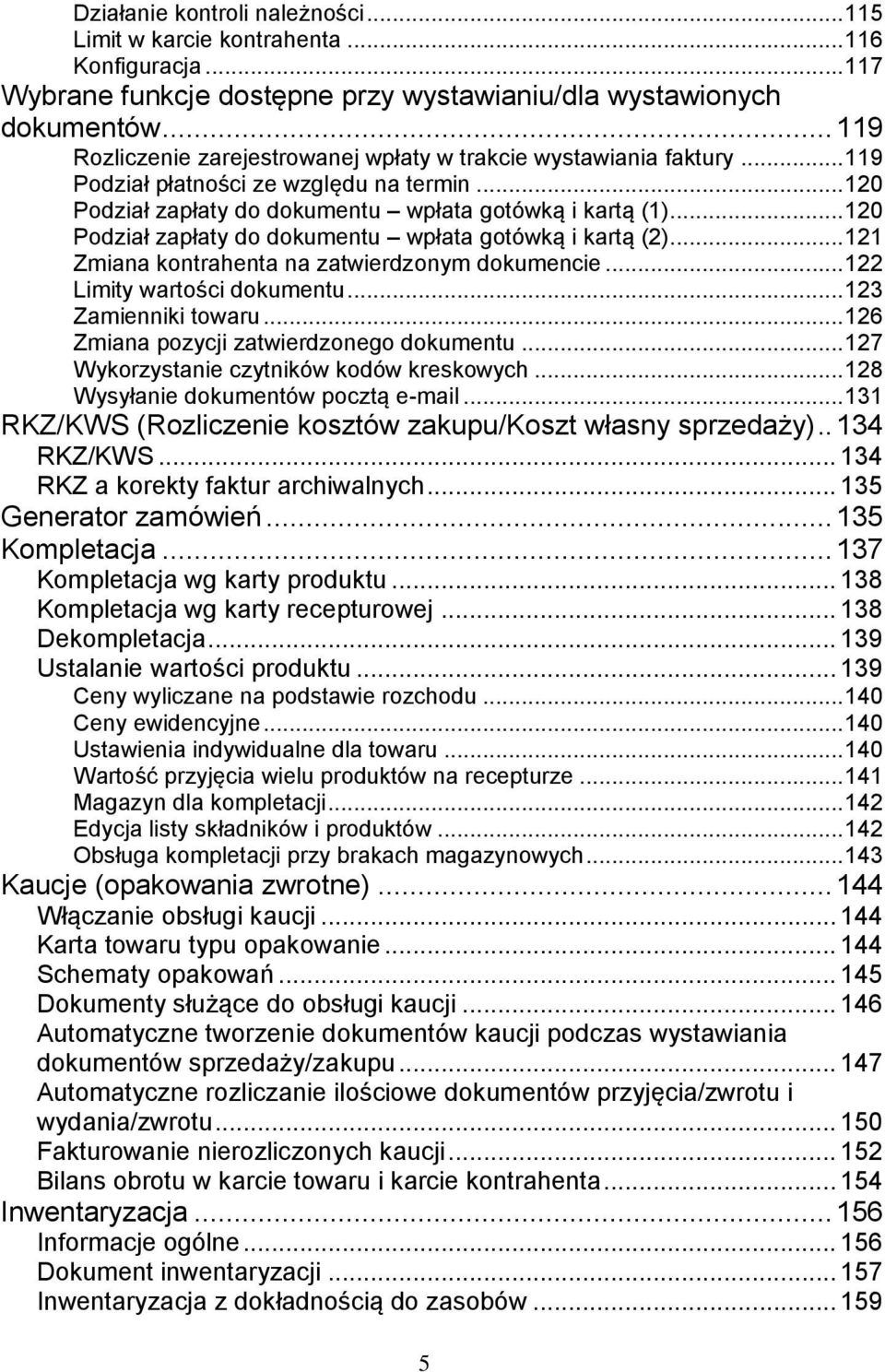 .. 120 Podział zapłaty do dokumentu wpłata gotówką i kartą (2)... 121 Zmiana kontrahenta na zatwierdzonym dokumencie... 122 Limity wartości dokumentu... 123 Zamienniki towaru.