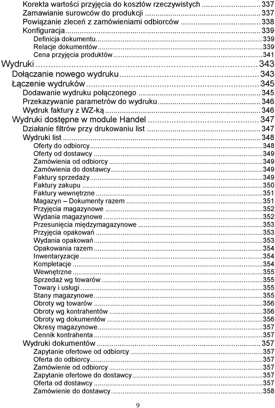 .. 345 Przekazywanie parametrów do wydruku... 346 Wydruk faktury z WZ-ką... 346 Wydruki dostępne w module Handel... 347 Działanie filtrów przy drukowaniu list... 347 Wydruki list.