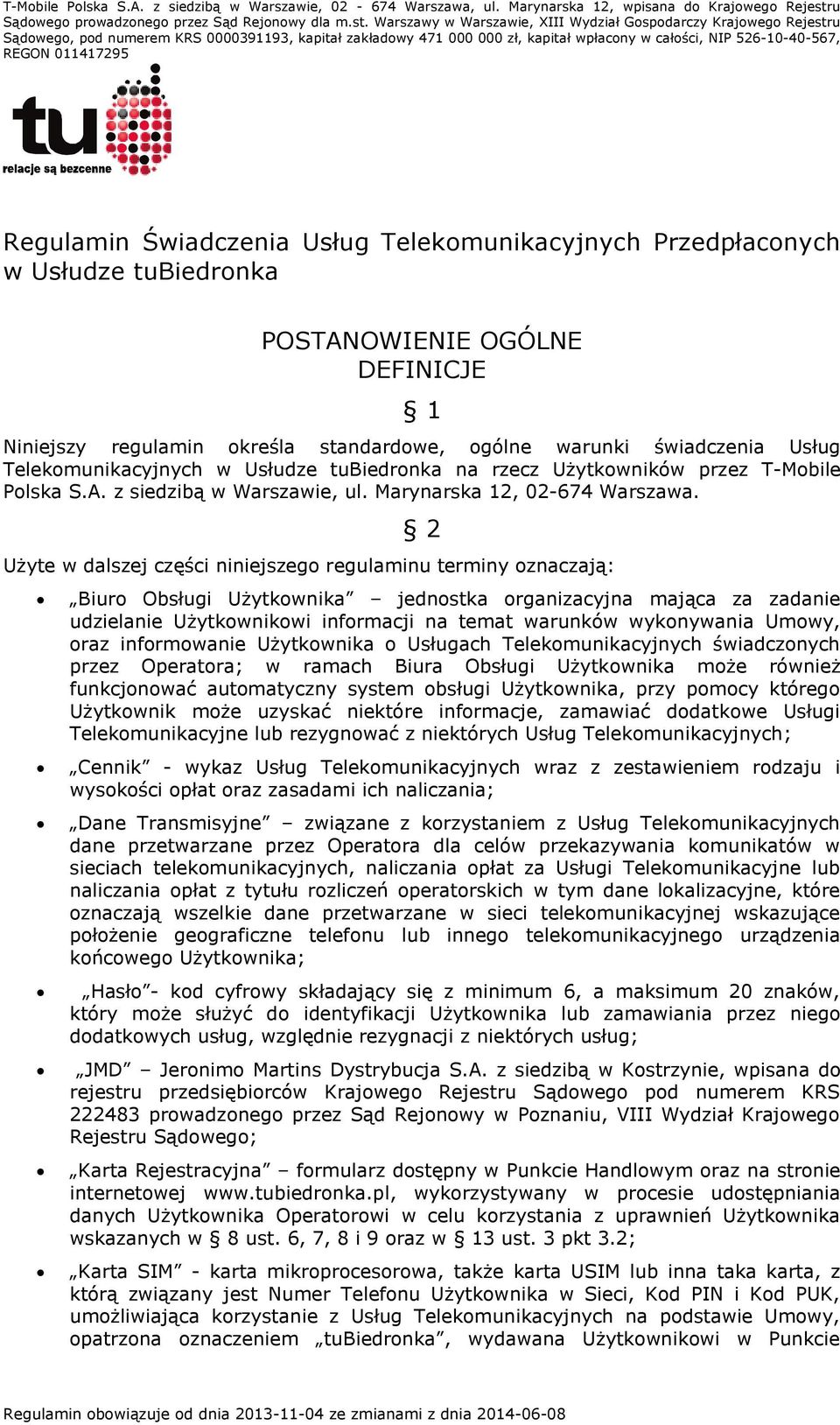 Warszawy w Warszawie, XIII Wydział Gospodarczy Krajowego Rejestru Sądowego, pod numerem KRS 0000391193, kapitał zakładowy 471 000 000 zł, kapitał wpłacony w całości, NIP 526-10-40-567, REGON