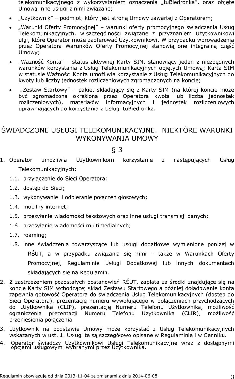 W przypadku wprowadzenia przez Operatora Warunków Oferty Promocyjnej stanowią one integralną część Umowy; Ważność Konta status aktywnej Karty SIM, stanowiący jeden z niezbędnych warunków korzystania