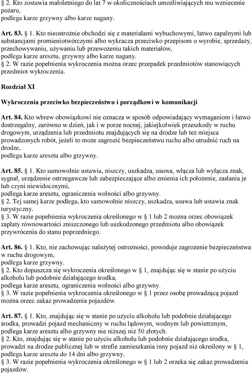 przewożeniu takich materiałów, podlega karze aresztu, grzywny albo karze nagany. 2. W razie popełnienia wykroczenia można orzec przepadek przedmiotów stanowiących przedmiot wykroczenia.