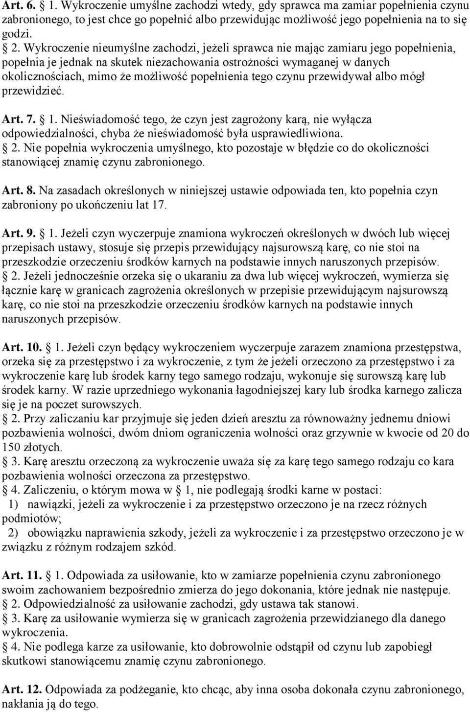 popełnienia tego czynu przewidywał albo mógł przewidzieć. Art. 7. 1. Nieświadomość tego, że czyn jest zagrożony karą, nie wyłącza odpowiedzialności, chyba że nieświadomość była usprawiedliwiona. 2.