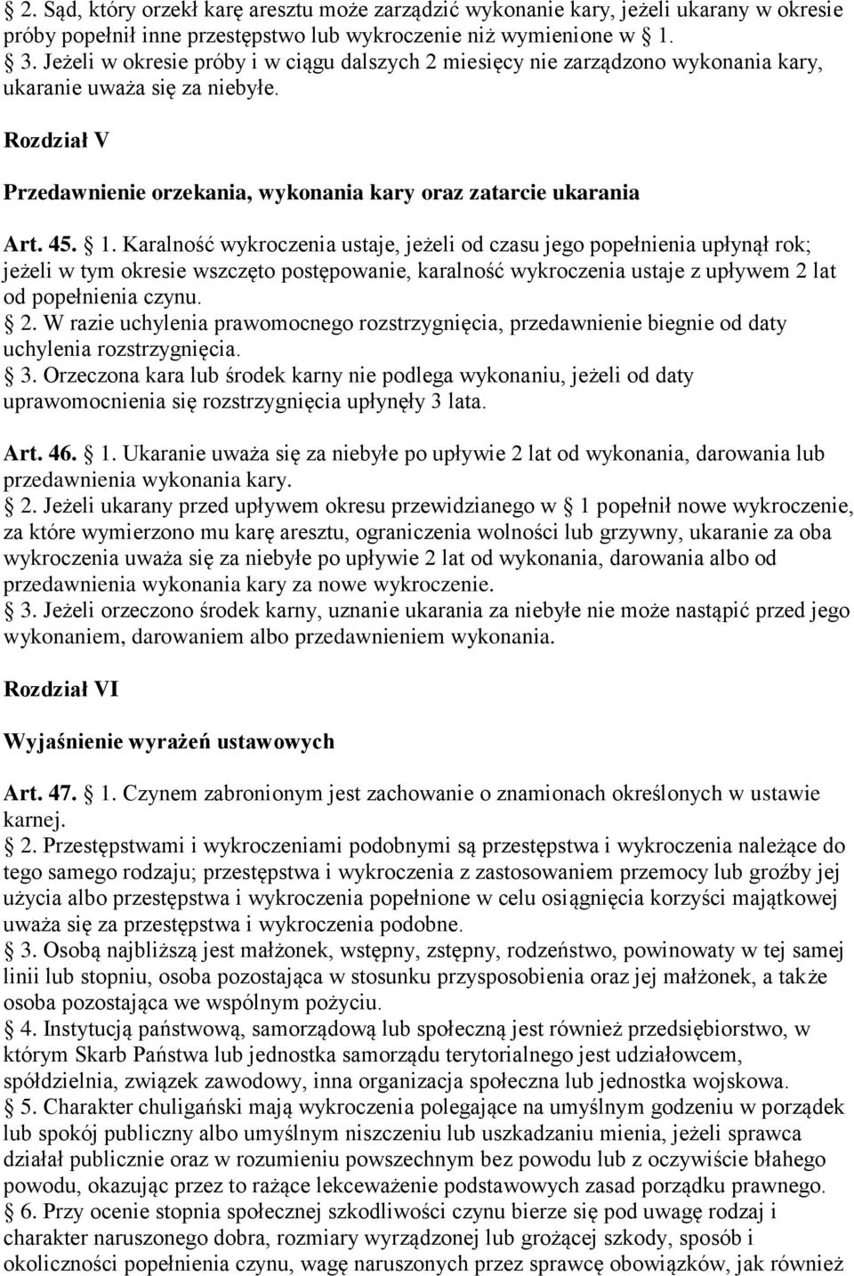 Karalność wykroczenia ustaje, jeżeli od czasu jego popełnienia upłynął rok; jeżeli w tym okresie wszczęto postępowanie, karalność wykroczenia ustaje z upływem 2 