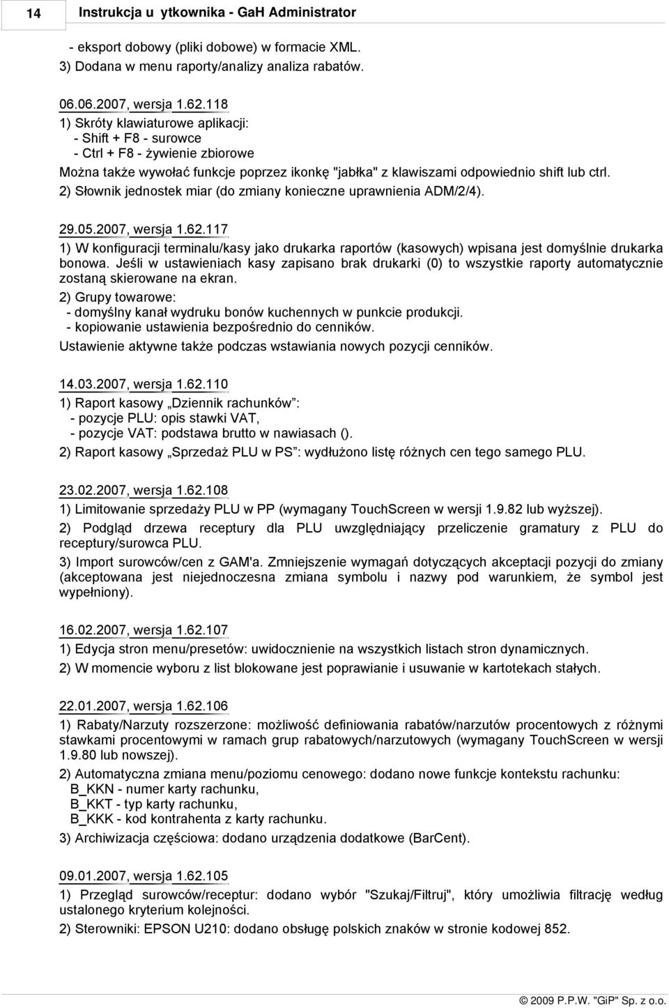 ) Słownik jednostek miar (do zmiany konieczne uprawnienia ADM//4). 9.05.007, wersja.6.7 ) W konfiguracji terminalu/kasy jako drukarka raportów (kasowych) wpisana jest domyślnie drukarka bonowa.