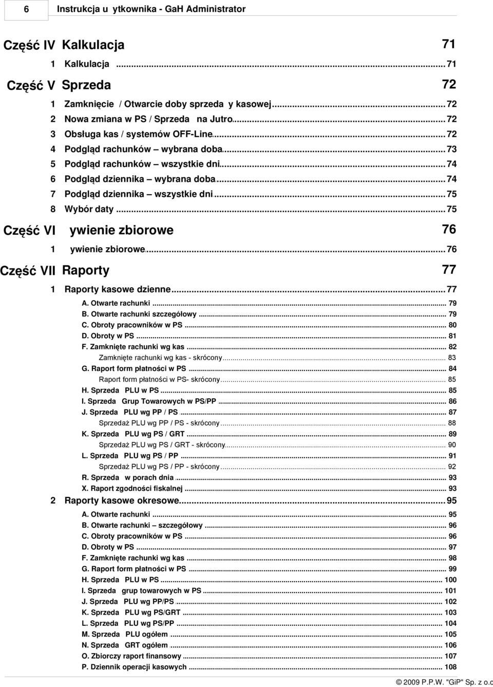 .. wybrana doba 74 7 Podgląd dziennika... wszystkie dni 75 8 Wybór daty... 75 Część VI Żywienie zbiorowe 76 Żywienie zbiorowe... 76 Część VII Raporty 77 Raporty kasowe... dzienne 77 A.