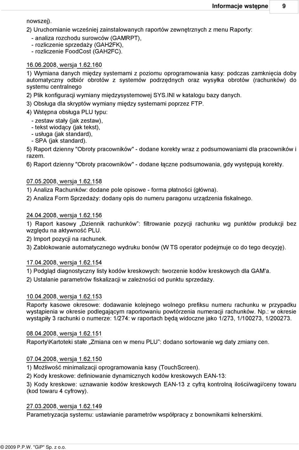 6.60 ) Wymiana danych między systemami z poziomu oprogramowania kasy: podczas zamknięcia doby automatyczny odbiór obrotów z systemów podrzędnych oraz wysyłka obrotów (rachunków) do systemu