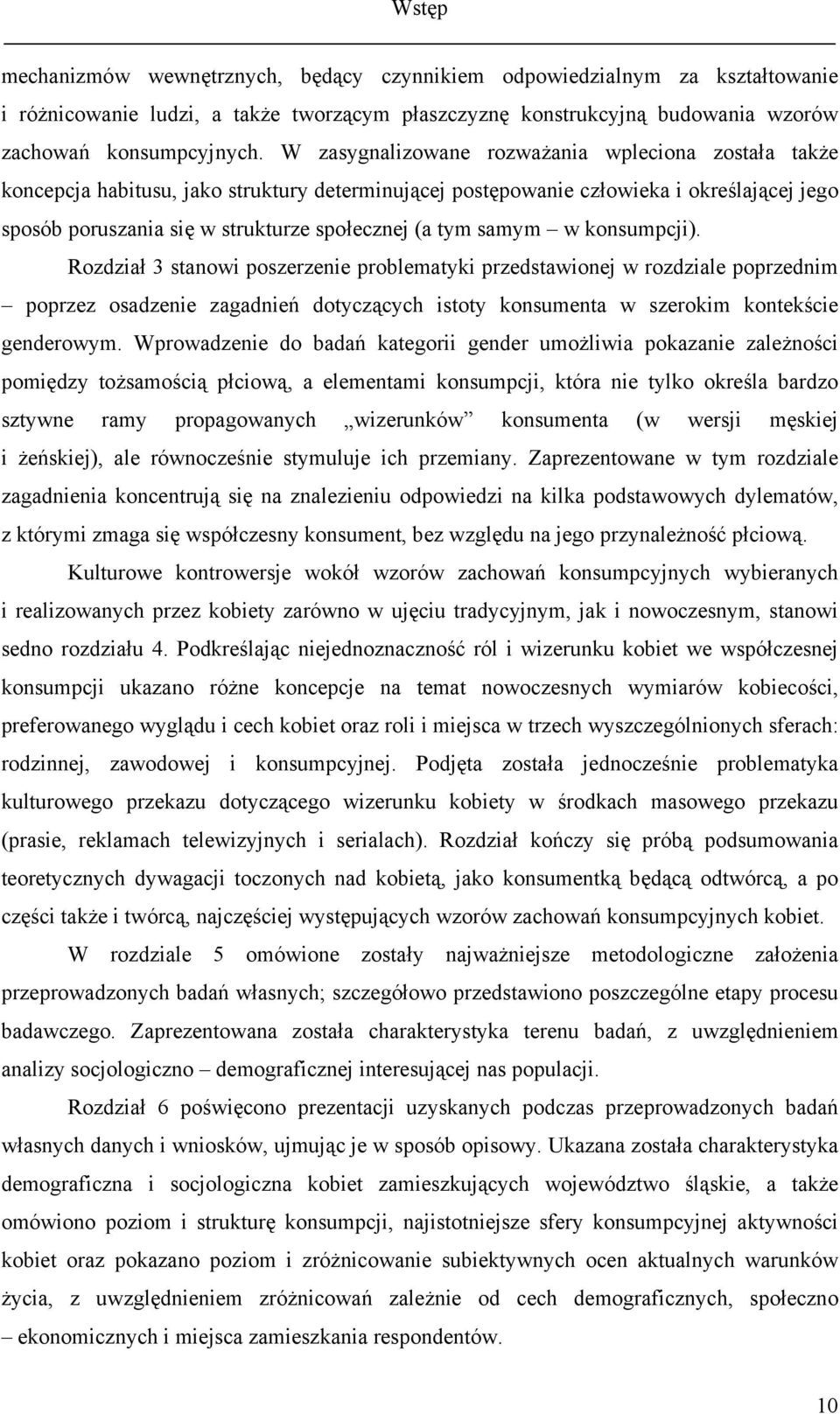 samym w konsumpcji). Rozdział 3 stanowi poszerzenie problematyki przedstawionej w rozdziale poprzednim poprzez osadzenie zagadnień dotyczących istoty konsumenta w szerokim kontekście genderowym.