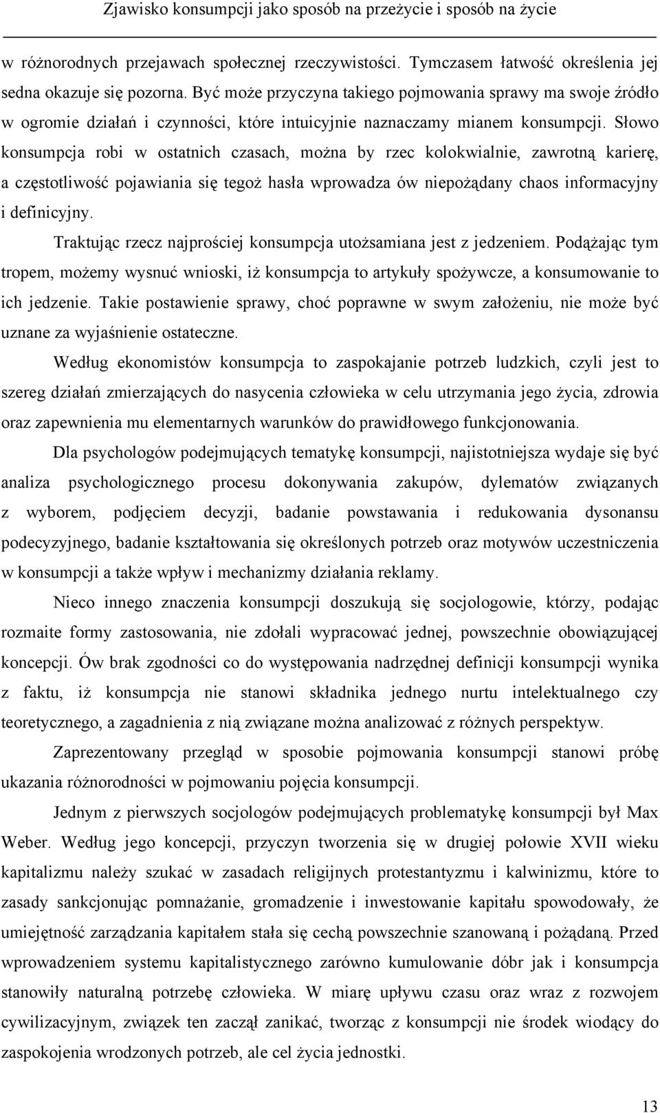 Słowo konsumpcja robi w ostatnich czasach, można by rzec kolokwialnie, zawrotną karierę, a częstotliwość pojawiania się tegoż hasła wprowadza ów niepożądany chaos informacyjny i definicyjny.