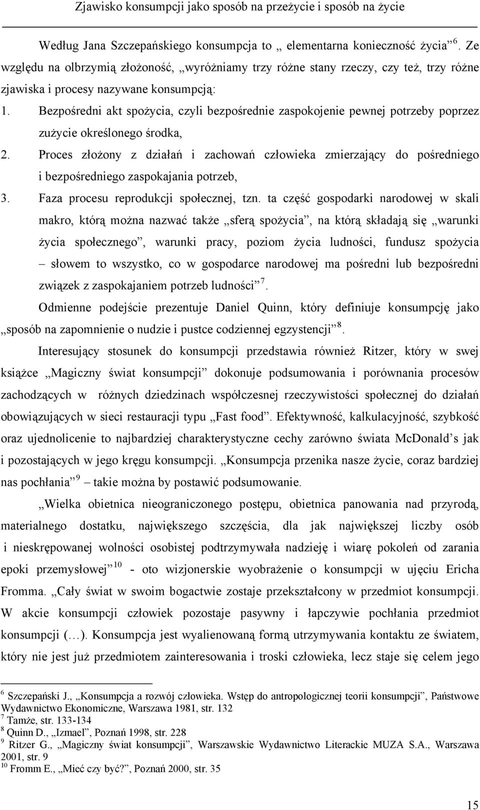 Bezpośredni akt spożycia, czyli bezpośrednie zaspokojenie pewnej potrzeby poprzez zużycie określonego środka, 2.