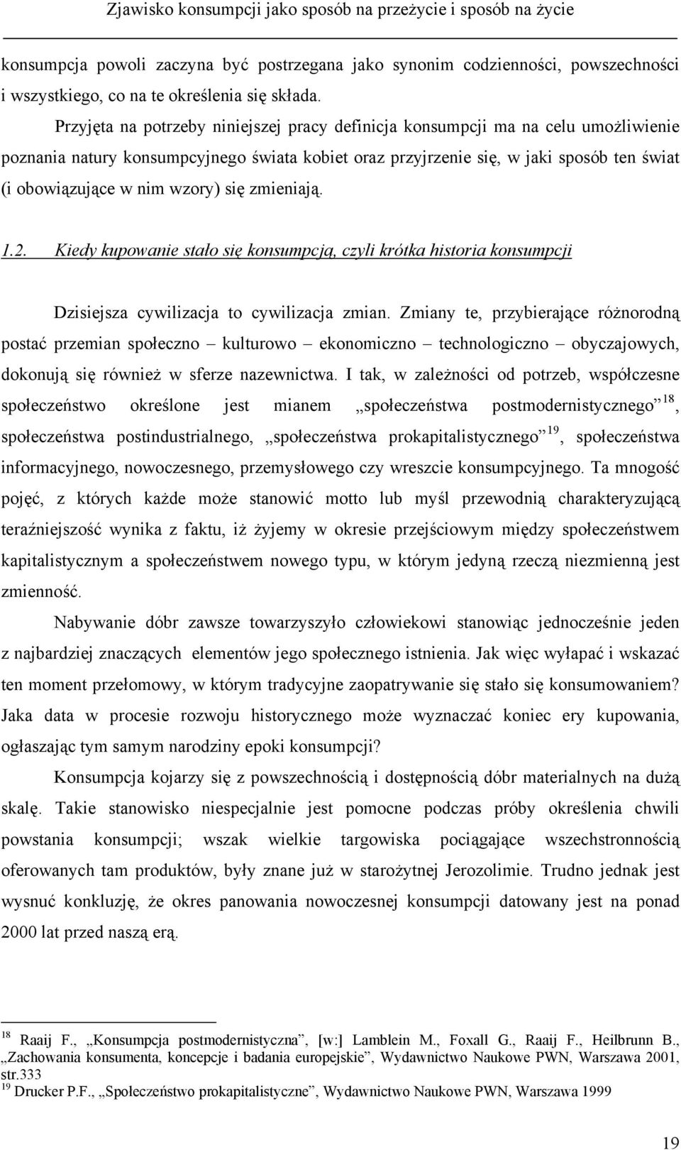 wzory) się zmieniają. 1.2. Kiedy kupowanie stało się konsumpcją, czyli krótka historia konsumpcji Dzisiejsza cywilizacja to cywilizacja zmian.