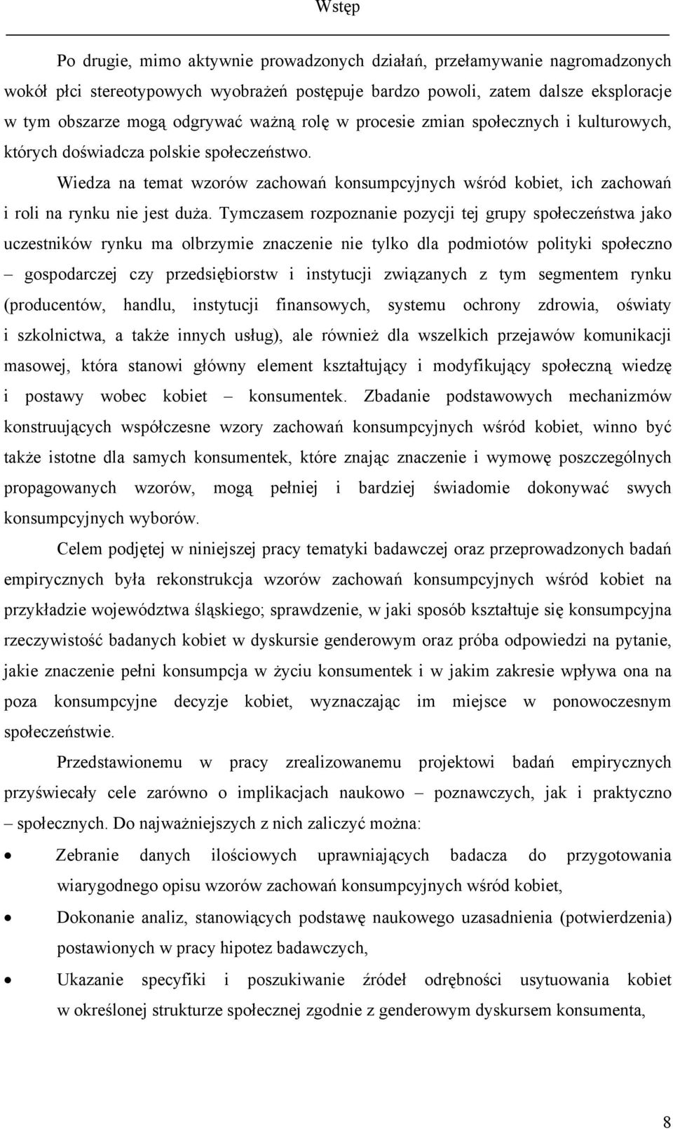 Wiedza na temat wzorów zachowań konsumpcyjnych wśród kobiet, ich zachowań i roli na rynku nie jest duża.