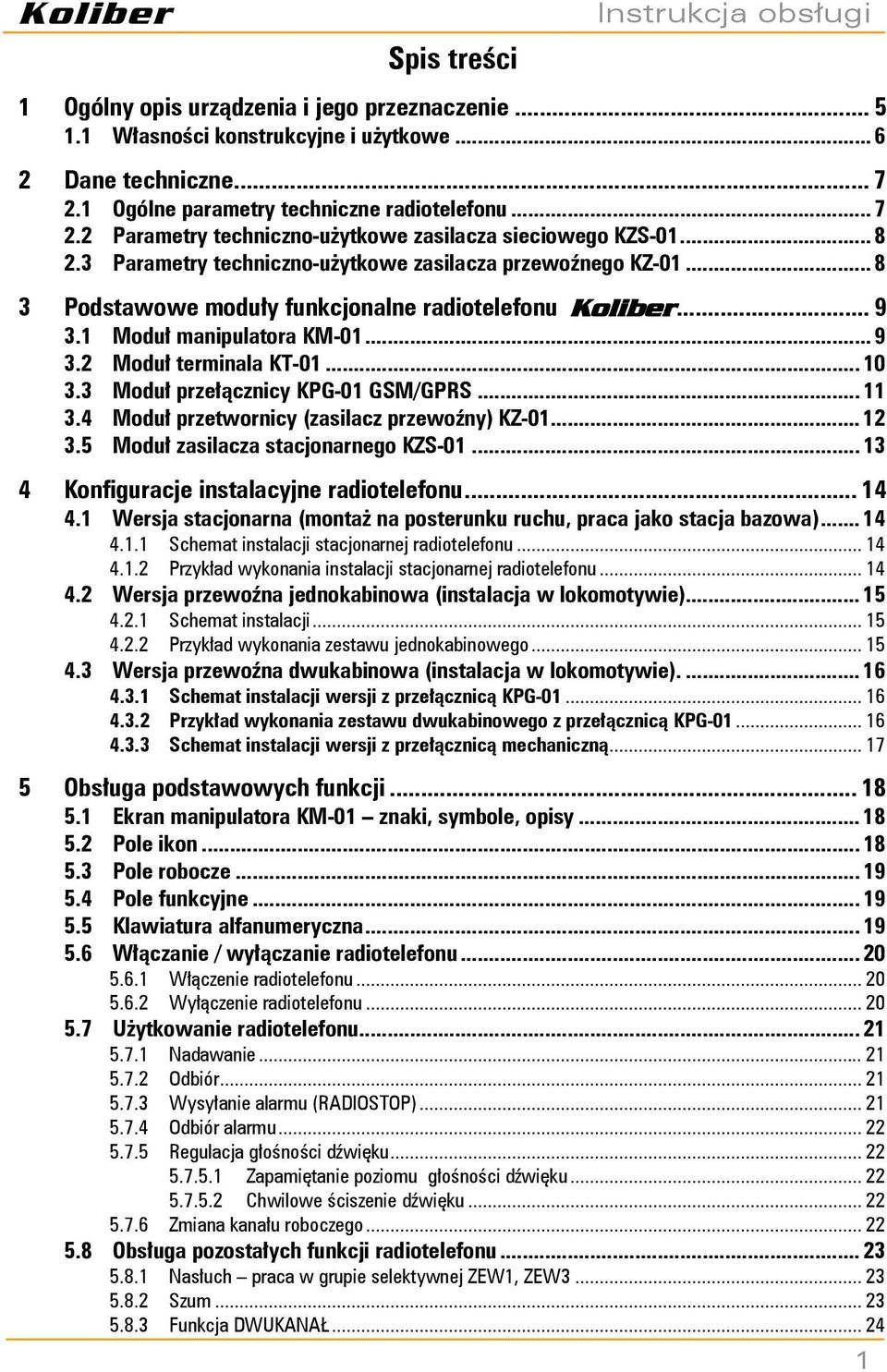 3 Moduł przełącznicy KPG-01 GSM/GPRS... 11 3.4 Moduł przetwornicy (zasilacz przewoźny) KZ-01... 12 3.5 Moduł zasilacza stacjonarnego KZS-01... 13 4 Konfiguracje instalacyjne radiotelefonu... 14 4.