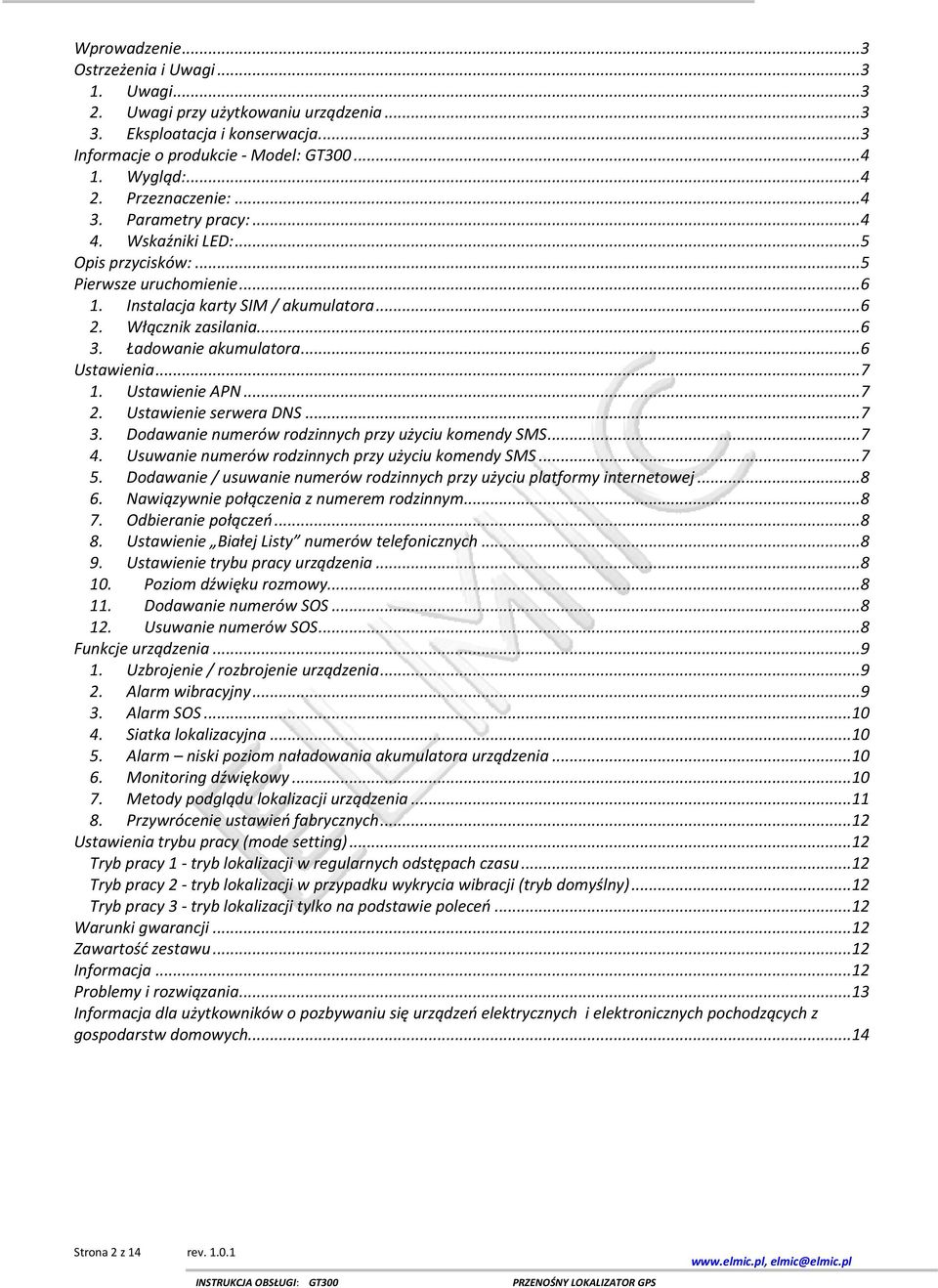 Ładowanie akumulatora... 6 Ustawienia... 7 1. Ustawienie APN... 7 2. Ustawienie serwera DNS... 7 3. Dodawanie numerów rodzinnych przy użyciu komendy SMS... 7 4.